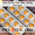 How To Use Oral Jelly 100Mg Kamagra levitra2